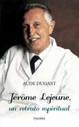 Jérôme Lejeune, un retrato espiritual Portada de: Jérôme Lejeune, un retrato espiritual