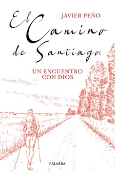 El Camino de Santiago, un encuentro con Dios El Camino de Santiago, un encuentro con Dios