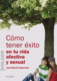 Cómo tener éxito en tu vida afectiva y sexual Portada de: Cómo tener éxito en tu vida afectiva y sexual