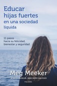 Educar hijas fuertes en una sociedad líquida Portada de: Educar hijas fuertes en una sociedad líquida