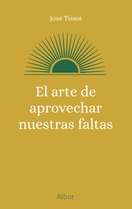 El arte de aprovechar nuestras faltas El arte de aprovechar nuestras faltas